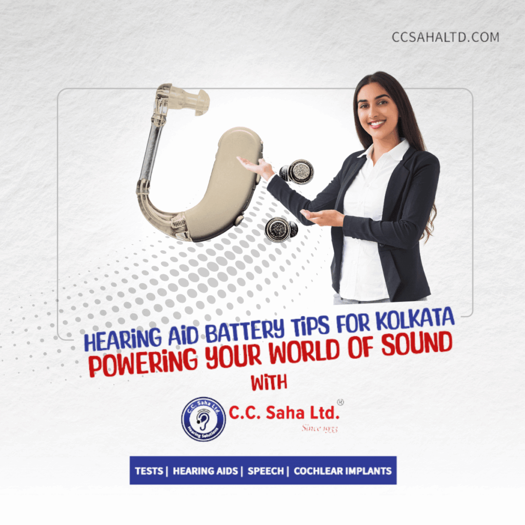 Hearing aid battery tips for Kolkata: Powering Your World of Sound with CC Saha Ltd.